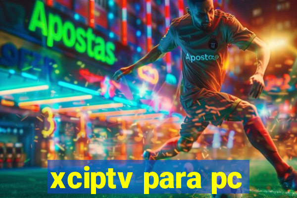 xciptv para pc